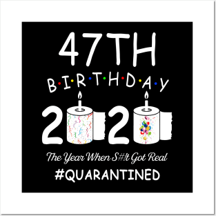 47th Birthday 2020 The Year When Shit Got Real Quarantined Posters and Art